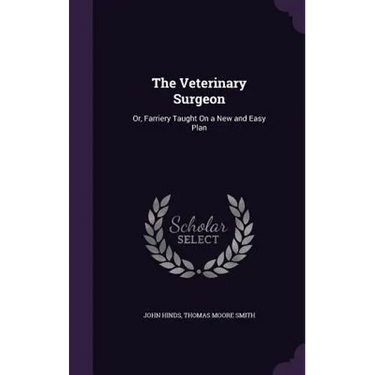 The Veterinary Surgeon: Or, Farriery Taught On a New and Easy Plan