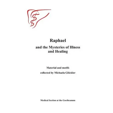 Raphael and the Mysteries of Illness and Healing: Materials and Motifs Collected by Michaels Gloeckler
