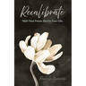 Recalibrate: Shift Your Focus. Revive Your Life.