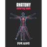 Anatomy Coloring Book For Kids: An Easier and Better Way to Learn Anatomy, The Ultimate Anatomy Study Guide