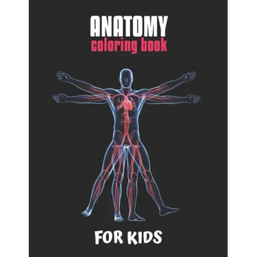 Anatomy Coloring Book For Kids: An Easier and Better Way to Learn Anatomy, The Ultimate Anatomy Study Guide