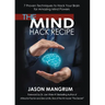 The Mind Hack Recipe: 7 Proven Techniques to Hack Your Brain for Amazing Mind Powers
