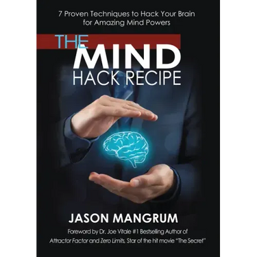 The Mind Hack Recipe: 7 Proven Techniques to Hack Your Brain for Amazing Mind Powers