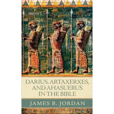 Darius, Artaxerxes, and Ahasuerus in the Bible
