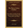The Plays of Anton Chekhov: Nine Plays Including the Sea-Gull, the Cherry Orchard, the Three Sisters and Others