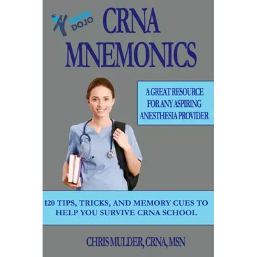 CRNA Mnemonics: 120 Tips, Tricks, and Memory Cues to Help You Kick-Ass in CRNA School