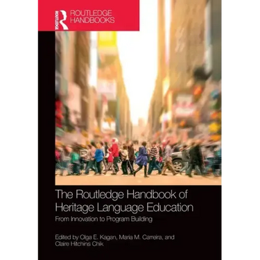 The Routledge Handbook of Heritage Language Education: From Innovation to Program Building