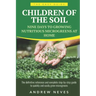 Children of the Soil: Nine Days To Growing Nutritious Microgreens At Home