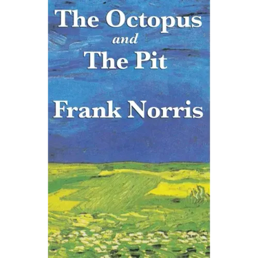 The Octopus: A Story of California and the Pit: A Story of Chicago
