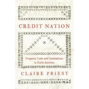 Credit Nation: Property Laws and Institutions in Early America