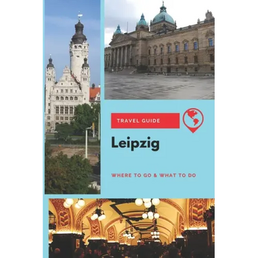 Leipzig Travel Guide: Where to Go & What to Do