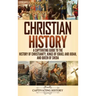 Christian History: A Captivating Guide to the History of Christianity, Kings of Israel and Judah, and Queen of Sheba