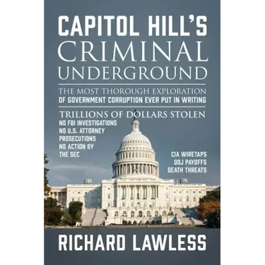 Capitol Hill's Criminal Underground: The Most Thorough Exploration of Government Corruption Ever Put in Writing