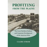 Profiting from the Plains: The Great Northern Railway and Corporate Development of the American West
