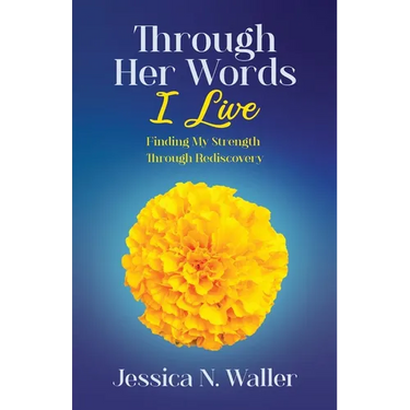 Through Her Words I Live: Finding My Strength Through Rediscovery
