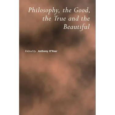 Philosophy, the Good, the True and the Beautiful