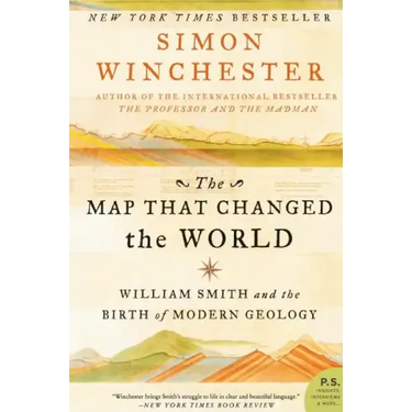 The Map That Changed the World: William Smith and the Birth of Modern Geology