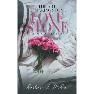 The Art of Making Stone Love Stone: Poem Collection