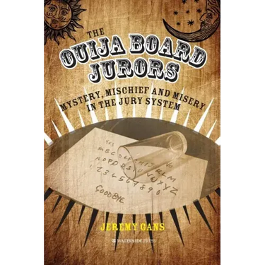 The Ouija Board Jurors: Mystery, Mischief and Misery in the Jury System