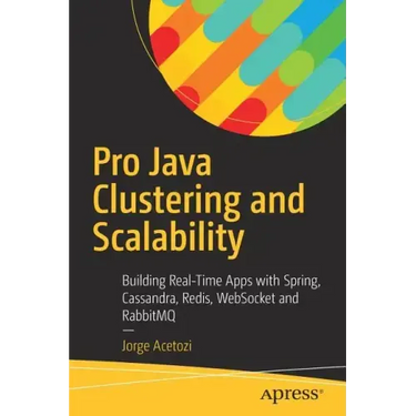 Pro Java Clustering and Scalability: Building Real-Time Apps with Spring, Cassandra, Redis, Websocket and Rabbitmq