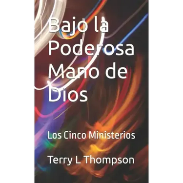 Bajo la Poderosa Mano de Dios: Los Cinco Ministerios