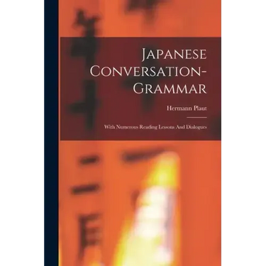 Japanese Conversation-grammar: With Numerous Reading Lessons And Dialogues