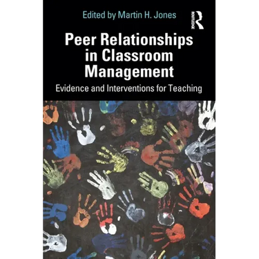 Peer Relationships in Classroom Management: Evidence and Interventions for Teaching