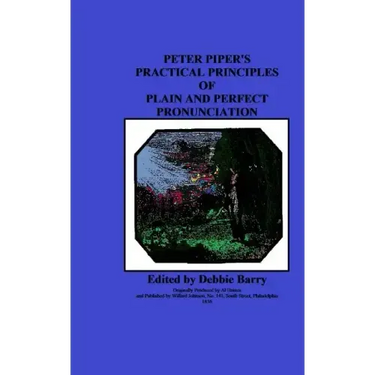 Peter Piper's Practical Principles of Plain and Perfect Pronunciation