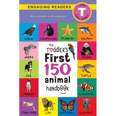 The Toddler's First 150 Animal Handbook (Travel Edition): Pets, Aquatic, Forest, Birds, Bugs, Arctic, Tropical, Underground, Animals on Safari, and Fa