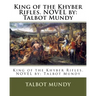 King of the Khyber Rifles. NOVEL by: Talbot Mundy