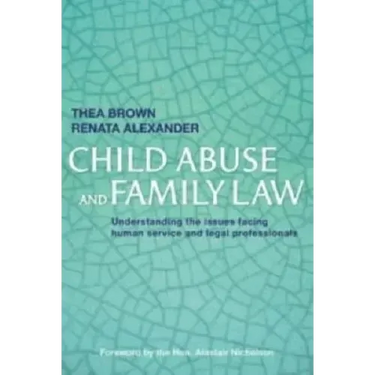 Child Abuse and Family Law: Understanding the issues facing human service and legal professionals