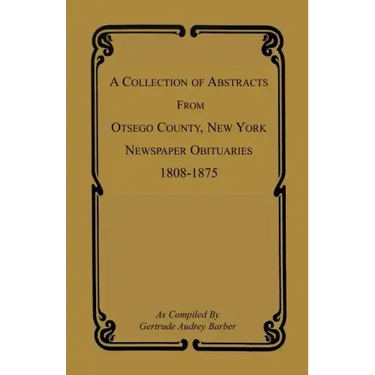A Collection of Abstracts from Otsego County, New York, Newspaper Obituaries, 1808-1875