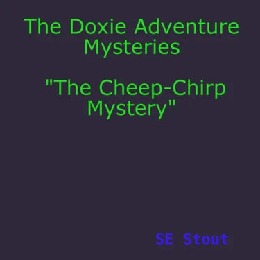 The Doxie Adventure Mysteries "The Cheep-Chirp Mystery"