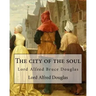 The city of the soul. By: Lord Alfred Douglas: Lord Alfred Bruce Douglas (22 October 1870 - 20 March 1945), nicknamed Bosie, was a British autho