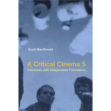 A Critical Cinema 5: Interviews with Independent Filmmakers