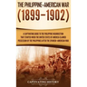 The Philippine-American War: A Captivating Guide to the Philippine Insurrection That Started When the United States of America Claimed Possession o