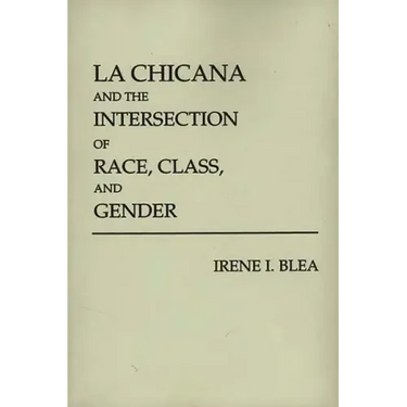 La Chicana and the Intersection of Race, Class, and Gender
