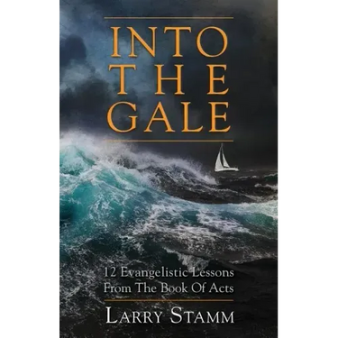 Into The Gale: 12 Evangelistic Lessons From The Book Of Acts