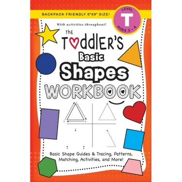 The Toddler's Basic Shapes Workbook: (Ages 3-4) Basic Shape Guides and Tracing, Patterns, Matching, Activities, and More! (Backpack Friendly 6"x9" Siz