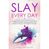 Slay Every Day: A Woman's 30 Day Devotional For A Stronger Relationship With God, Exhilarating Christian Growth, Amazing Peace And Fre