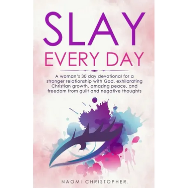 Slay Every Day: A Woman's 30 Day Devotional For A Stronger Relationship With God, Exhilarating Christian Growth, Amazing Peace And Fre