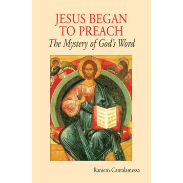 Jesus Began to Preach: The Mystery of God's Word