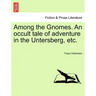 Among the Gnomes. an Occult Tale of Adventure in the Untersberg, Etc.