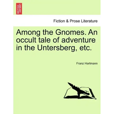 Among the Gnomes. an Occult Tale of Adventure in the Untersberg, Etc.