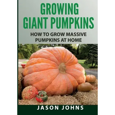 Growing Giant Pumpkins - How To Grow Massive Pumpkins At Home: Secrets For Championship Winning Giant Pumpkins