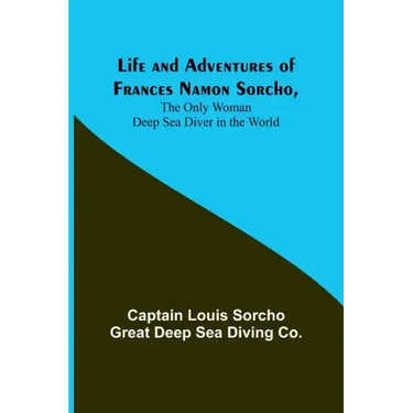 Life and Adventures of Frances Namon Sorcho, The Only Woman Deep Sea Diver in the World