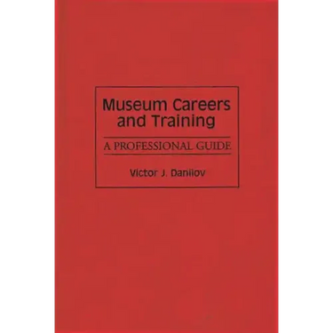 Museum Careers and Training: A Professional Guide
