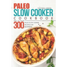 Paleo Slow Cooker Cookbook - Delicious 300 Paleo Slow Cooker Recipes for Beginners