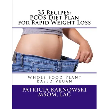 35 Recipes: PCOS Diet Plan for Rapid Weight Loss: Whole Food Plant Based Vegan