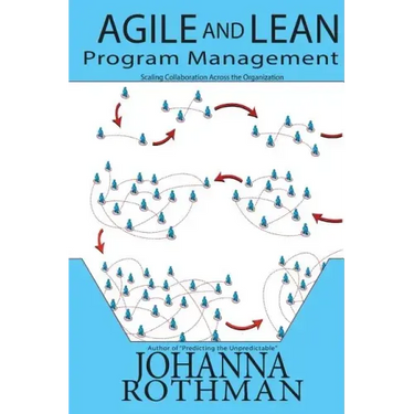 Agile and Lean Program Management: Scaling Collaboration Across the Organization